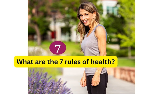 What are the 7 rules of health?
