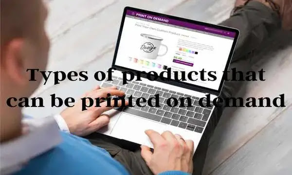 Types of products that can be printed on demand