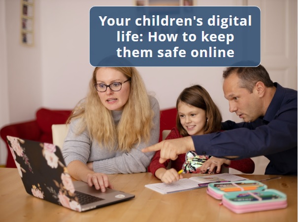 Your children's digital life: How to keep them safe online