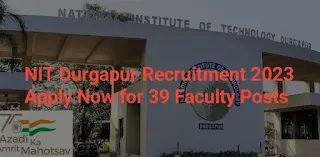 NIT Durgapur Recruitment 2023 Apply Now for 39 Faculty Posts