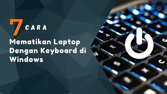 7 Cara Mematikan Laptop Dengan Keyboard Windows 11,10,8,7