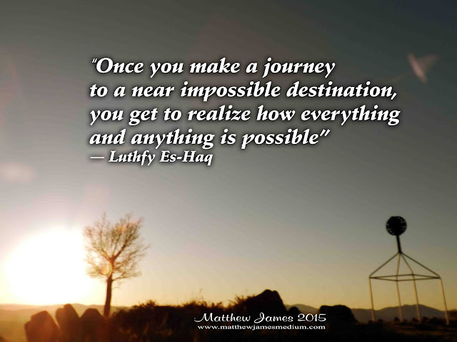 'Once you make a journey to a near impossible destination, you get to realise how everything and anything is possible' - Luthfy Es-Haq