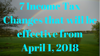 7 Income Tax Changes that will be effective from April 1, 2018