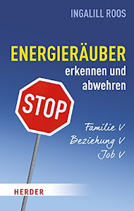 Energieräuber in Familie, Beziehung und Job erkennen und abwehren (HERDER spektrum)