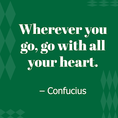 Wherever you go, go with all your heart. – Confucius positive quotes for motivation