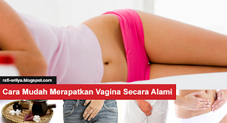 Cara Mudah Merapatkan Vagina Secara Alami