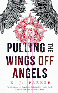 Pulling the Wings Off Angels by K. J. Parker