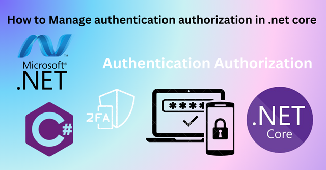 How to Manage authentication authorization in .net core