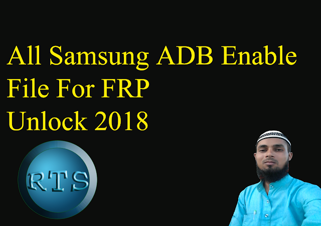 All Samsung ADB Enable File For FRP Unlock 2018