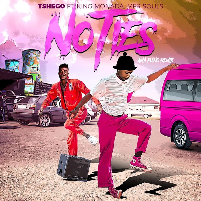 DOWNLOAD MP3 : Tshego - No Ties (Amapiano Remix) (feat. King Monada & MFR Souls) ( 2020 )