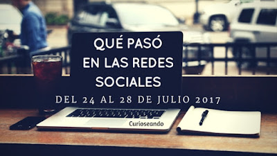 que-paso-en-las-redes-sociales-del-24-al-28-de-julio