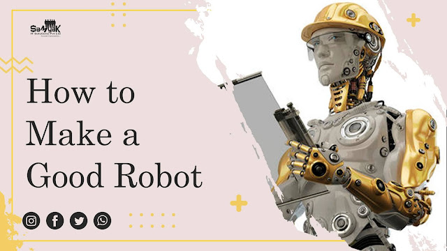 How to Make a Good Robot