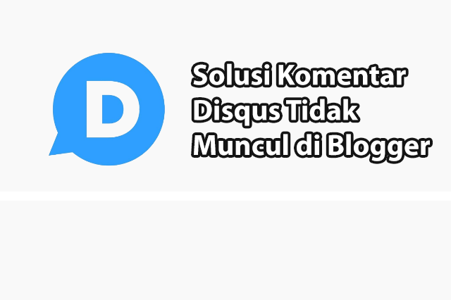 Cara Mengatasi Komentar Disqus Tidak Muncul di Blogger