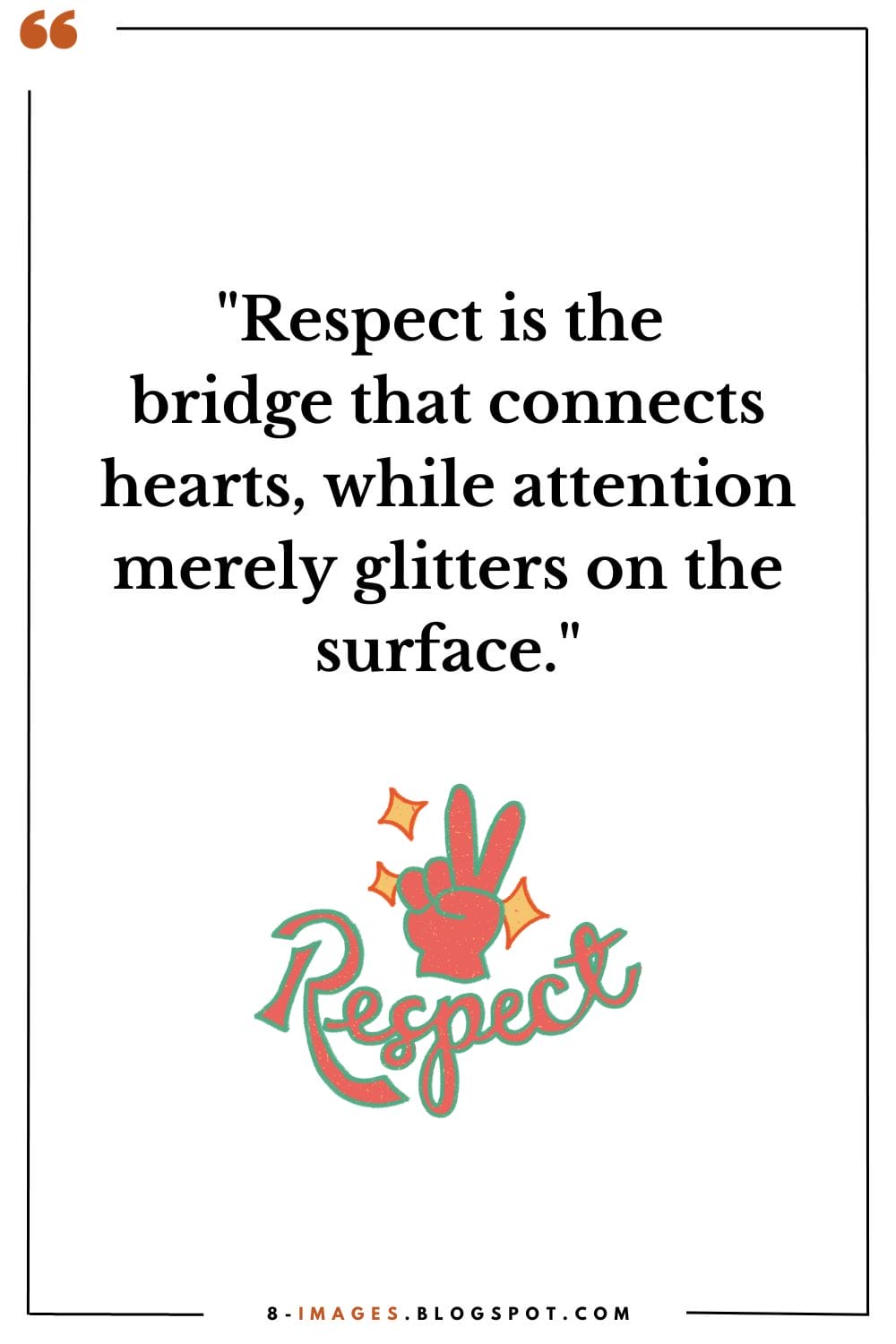 "Respect is the bridge that connects hearts, while attention merely glitters on the surface." - Unknown