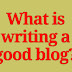 What is writing a good blog? And Seo