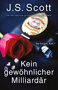 Kein gewöhnlicher Milliardär (Die Sinclairs, Buch 1): Die Sinclairs