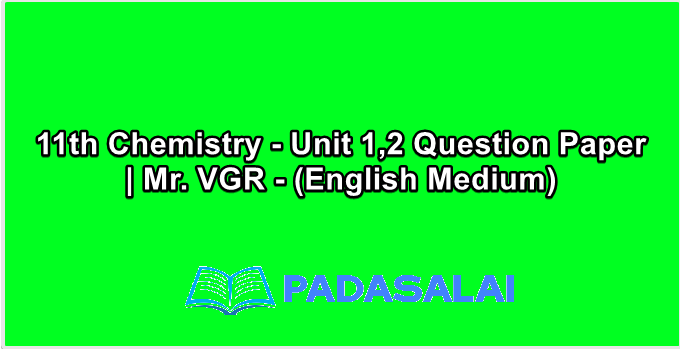 11th Chemistry - Unit 1,2 Question Paper | Mr. VGR - (English Medium)