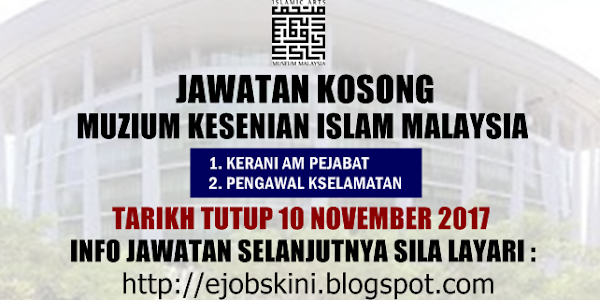 Jawatan Kosong Muzium Kesenian Islam Malaysia - 10 November 2017