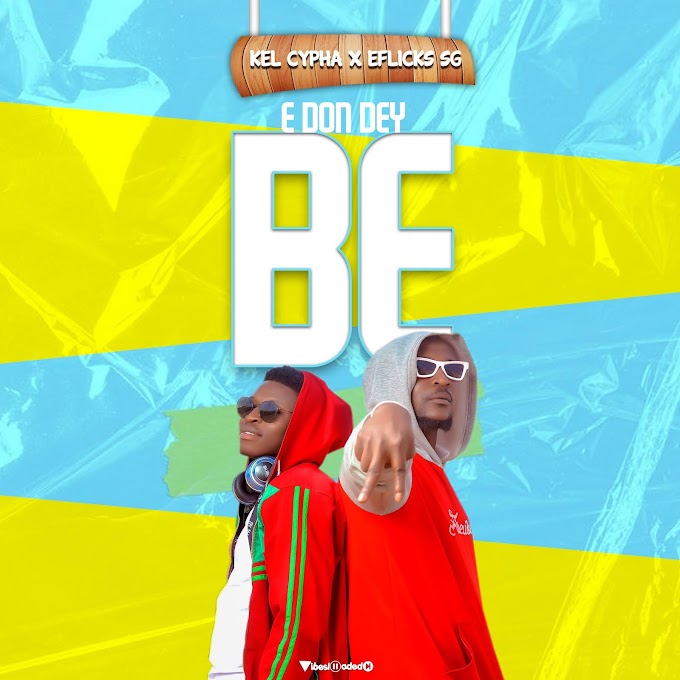 Kel Cypha & Eflicks SG — E Don Dey Be 