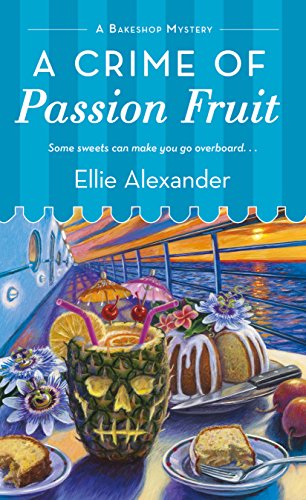 A Crime of Passion Fruit (A Bakeshop Mystery Book 6) by Ellie Alexander