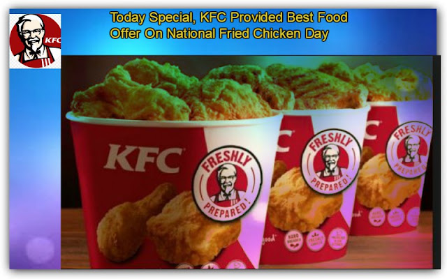 Today Special, KFC Provided Best Food Offer On National Fried Chicken Day 