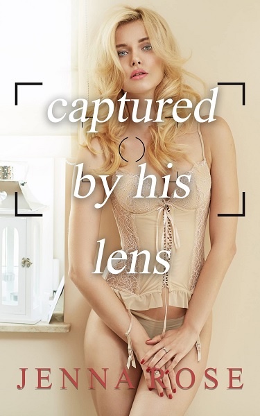 You are currently viewing Captured By His Lens by Jenna Rose