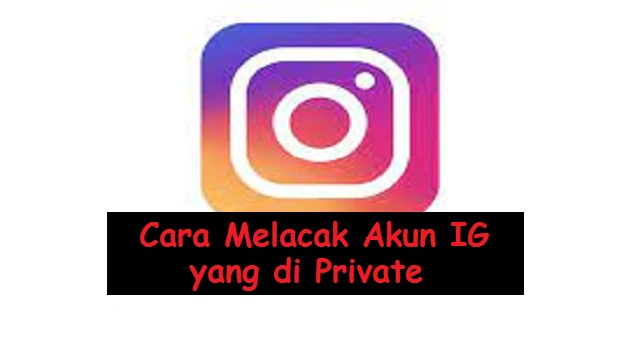 Cara Melacak Akun IG yang di Private