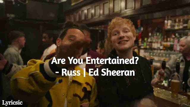 Are You Entertained Lyrics - Russ ft. Ed Sheeran