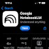 NotebookLM App Is Here: Smarter, Faster, and Built for Learning on the Go