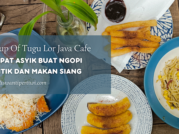 A Cup Of Tugu Lor Java Cafe, Tempat Asyik Buat Ngopi Cantik dan Makan Siang