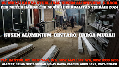 GAMBAR, DAFTAR, HARGA, KUSEN ALUMINIUM, PER METER, MURAH, BINTARO, 2024