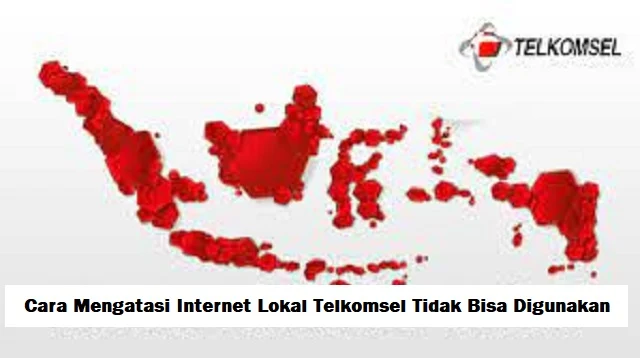 Cara Mengatasi Internet Lokal Telkomsel Tidak Bisa Digunakan