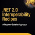 .NET 2.0 Interoperability Recipes: A Problem-Solution Approach