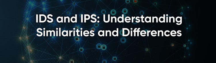 IDS and IPS: Understanding Similarities and Differences