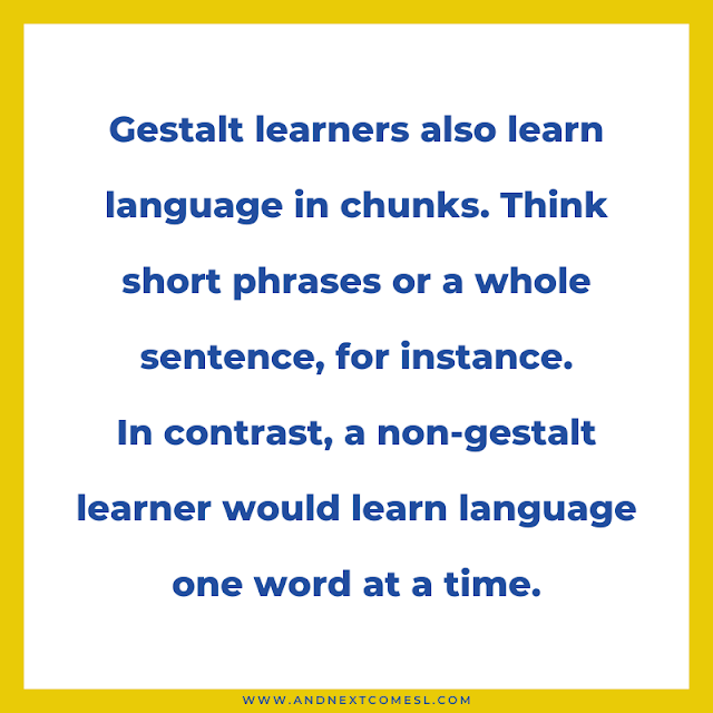 Gestalt learners also learn language in chunks