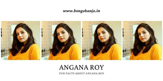 Fun Facts About Angana Roy