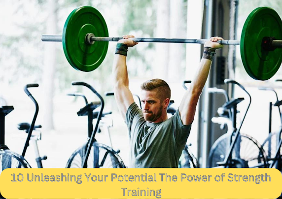 10 Unleashing Your Potential The Power of Strength Training