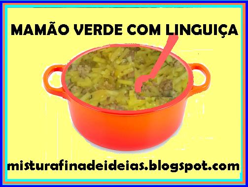 COMIDA MINEIRA - MAMÃO VERDE COM LINGUIÇA