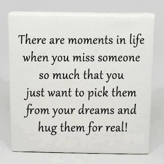 There are moments in life when you miss someone so much that you just want to pick them from your dreams and hug them for real!
