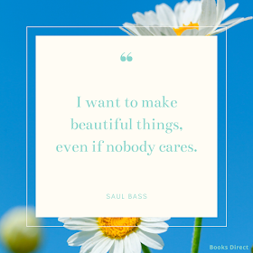 “I want to make beautiful things, even if nobody cares.”  ~ Saul Bass