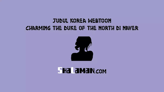 Judul Korea Webtoon Charming the Duke of the North di Naver