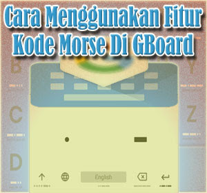 Cara Menggunakan Fitur Kode Morse Di Aplikasi GBoard