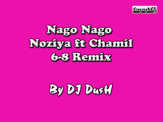 Nago Nago - Noziya ft Chamil - 6-8 Remix - DJ-DusH