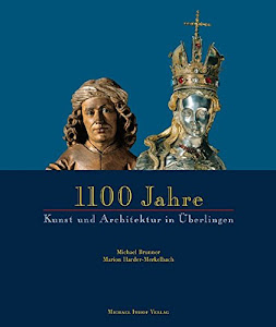 1100 Jahre Kunst und Architektur in Überlingen (850-1950). Begleitbuch zur Ausstellung: Städtische Galerie Überlingen