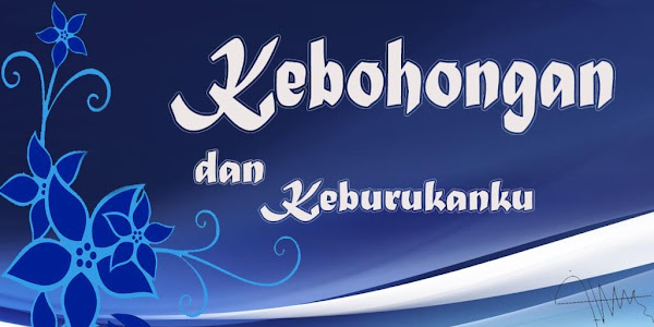 KEBODOHAN DAN KEBURUKANKU