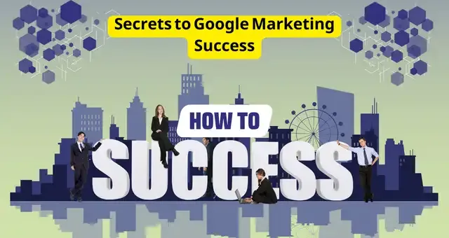 Secrets to Google Marketing Success