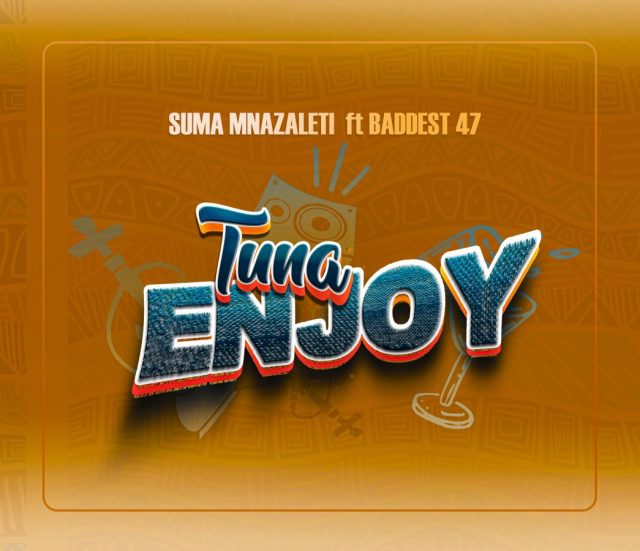 Download Audio Mp3 | SUMA MNAZALETI x BADDEST 47 – TUNAENJOY