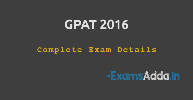 GPAT 2016 Eligibility, Application Form, Syllabus, Pattern, Admit Card, Dates