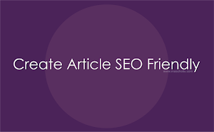 Cara Membuat Postingan Artikel yang Benar dan SEO Friendly