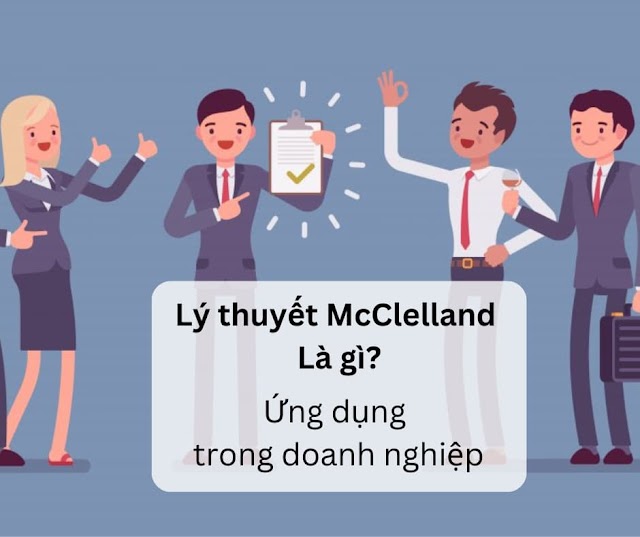 Lý thuyết McClelland là gì? Ứng dụng trong kinh doanh